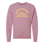 Life's Better on Roller Skates Arch Crewneck Sweatshirt